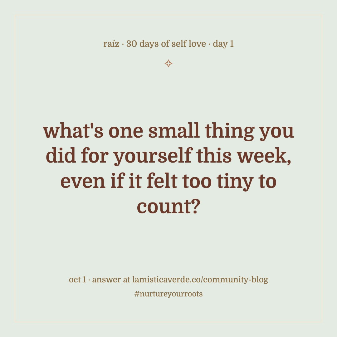 30 days of self love, day 1: what's one small thing you did for yourself this week, even if it felt too tiny to count?