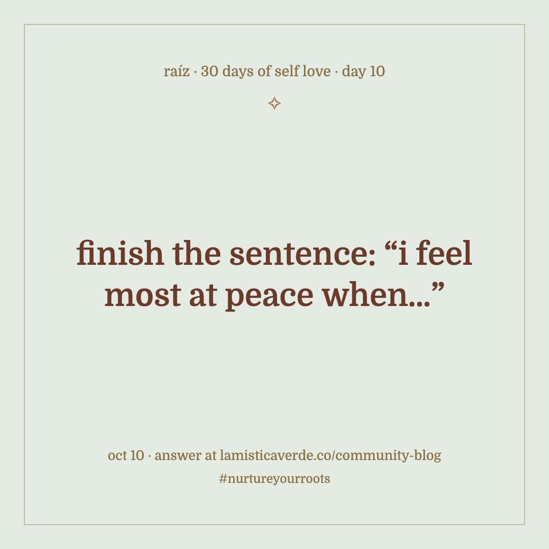 30 days of self love, day 10: finish the sentence: “i feel most at peace when…”