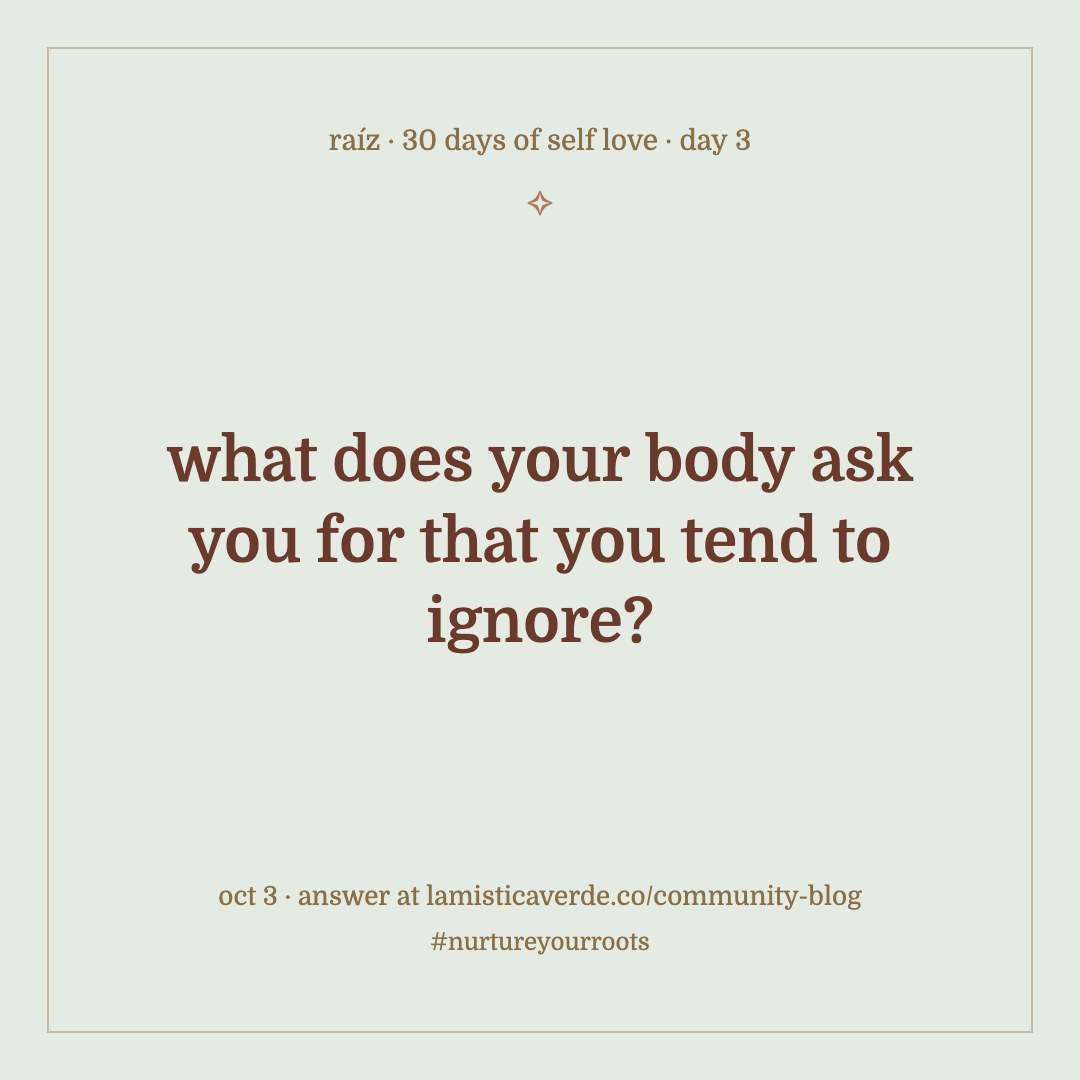 day 3: what does your body ask you for that you tend to ignore?