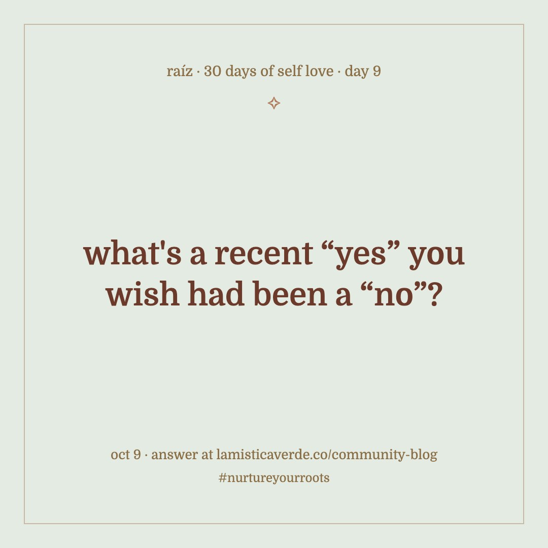 30 days of self love, day 9: what's a recent “yes” you wish had been a “no”?